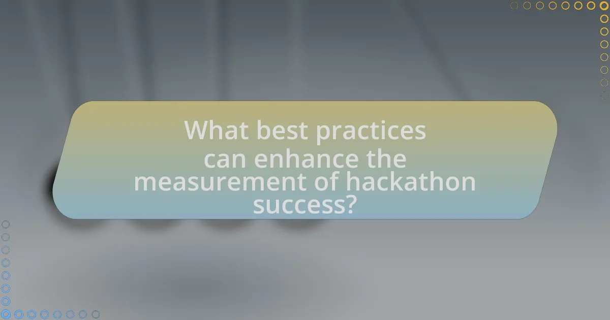What best practices can enhance the measurement of hackathon success?