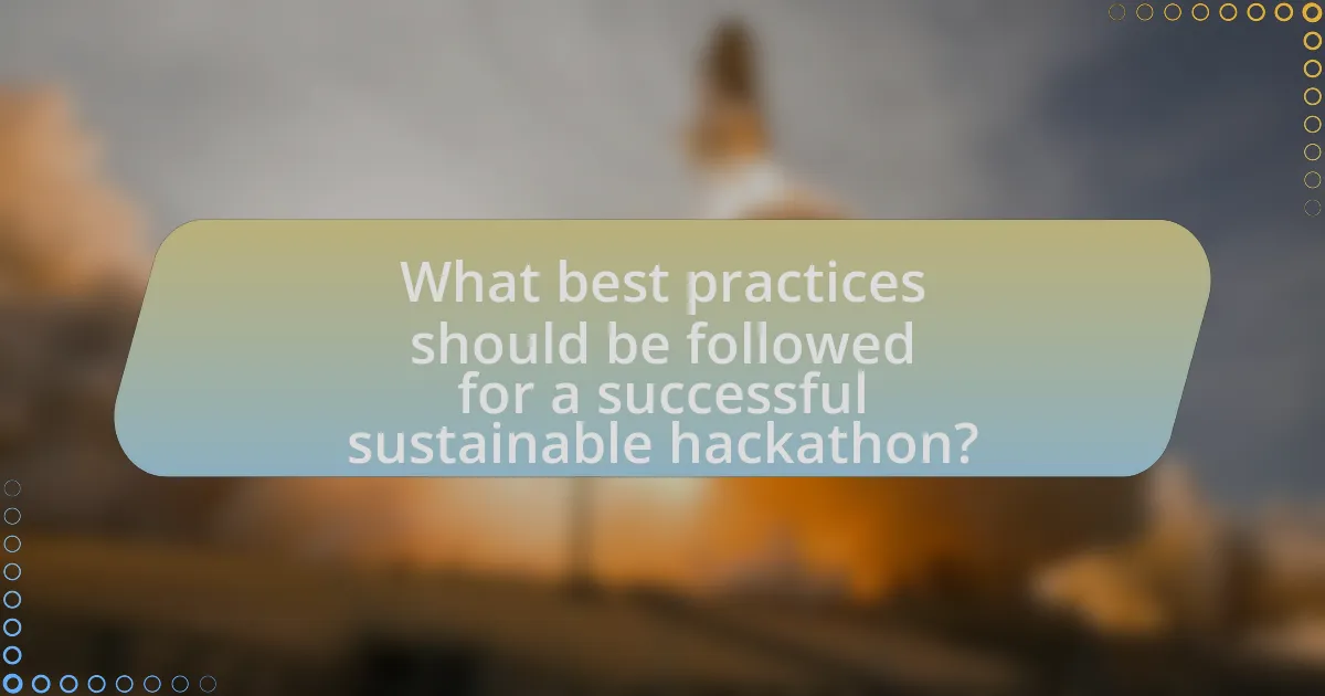 What best practices should be followed for a successful sustainable hackathon?