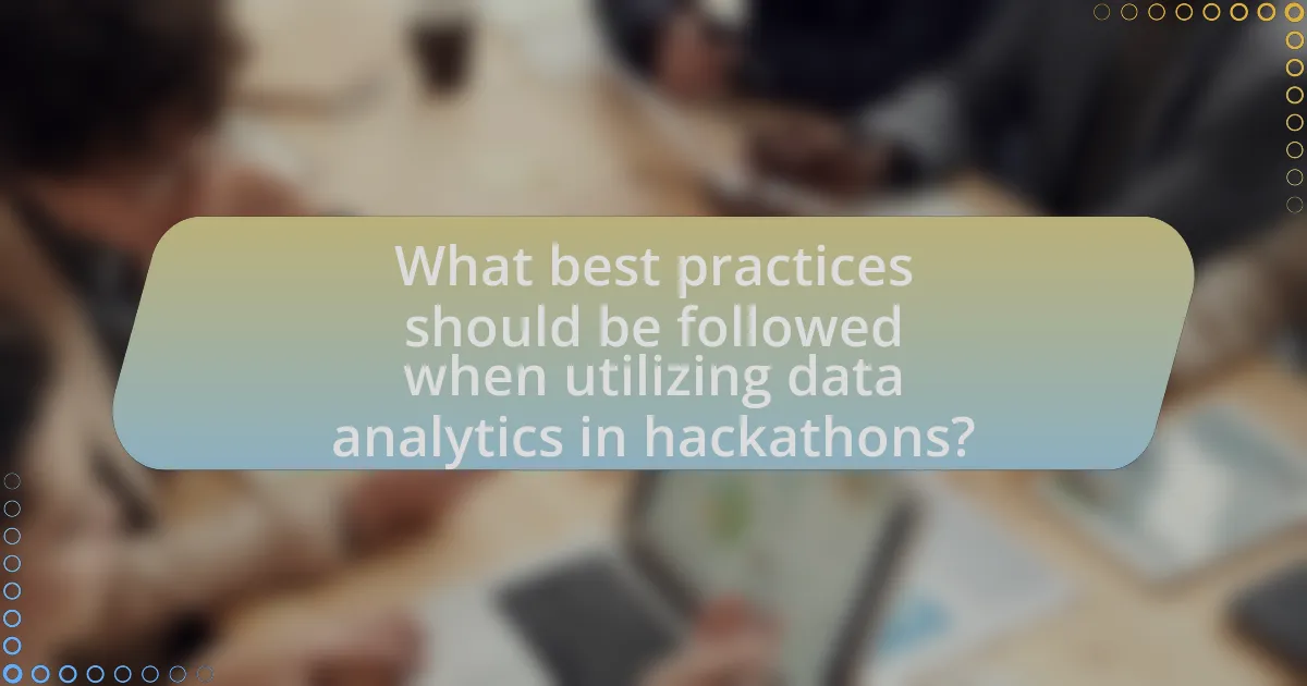 What best practices should be followed when utilizing data analytics in hackathons?