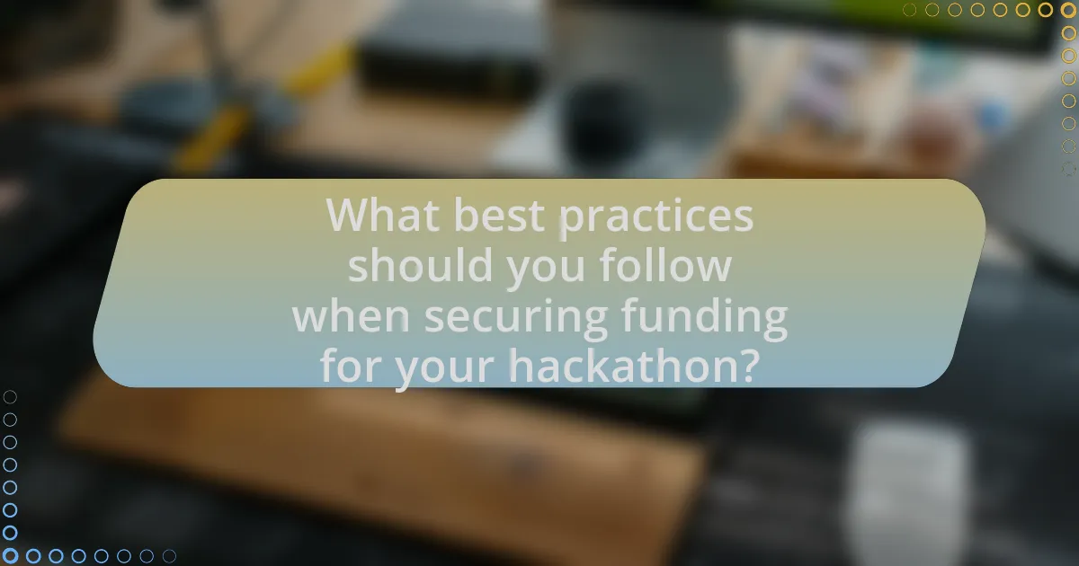 What best practices should you follow when securing funding for your hackathon?