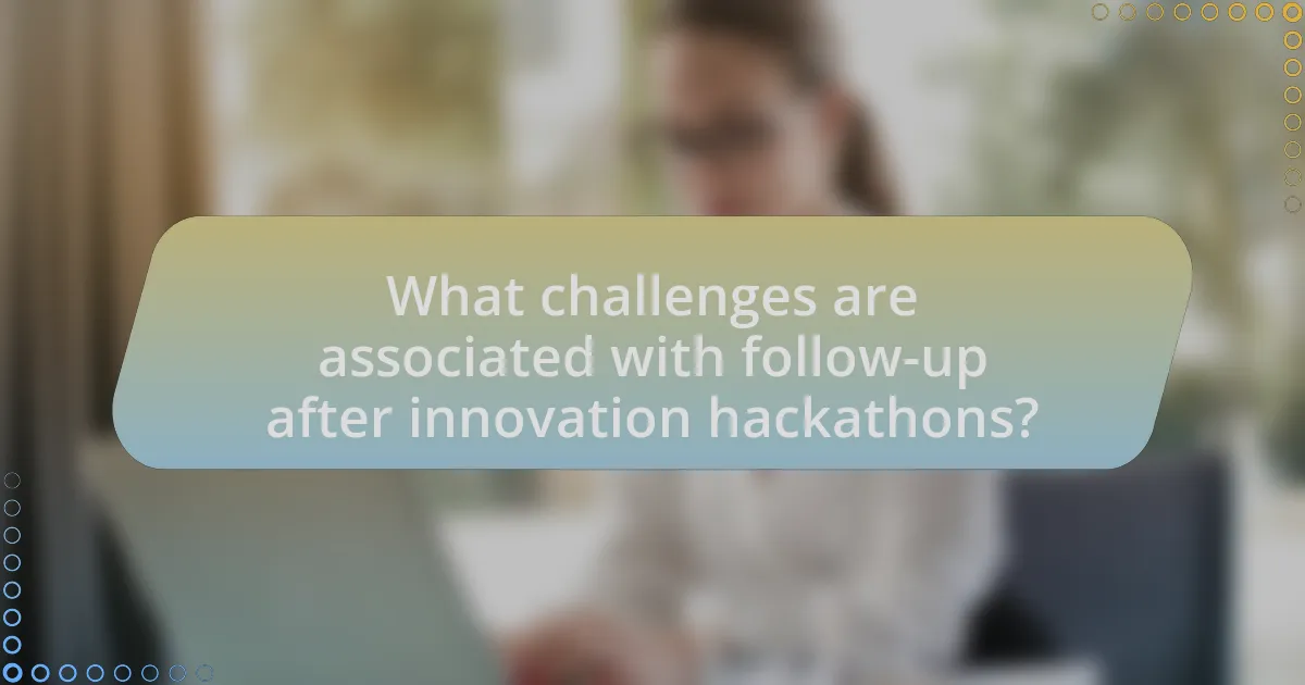 What challenges are associated with follow-up after innovation hackathons?