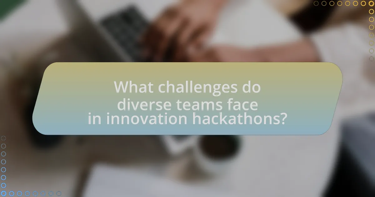 What challenges do diverse teams face in innovation hackathons?