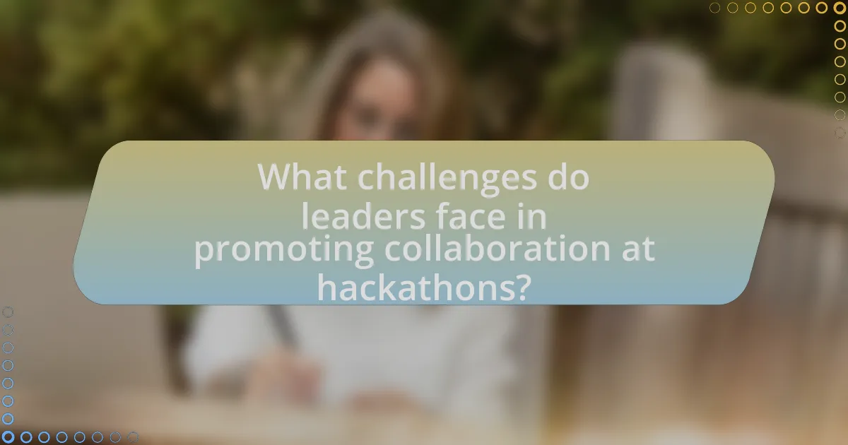 What challenges do leaders face in promoting collaboration at hackathons?