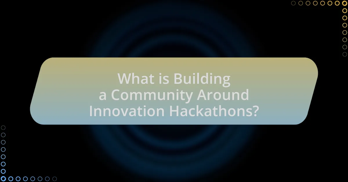 What is Building a Community Around Innovation Hackathons?