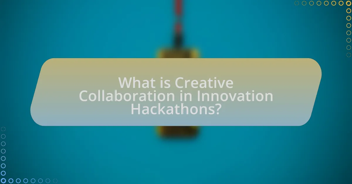 What is Creative Collaboration in Innovation Hackathons?