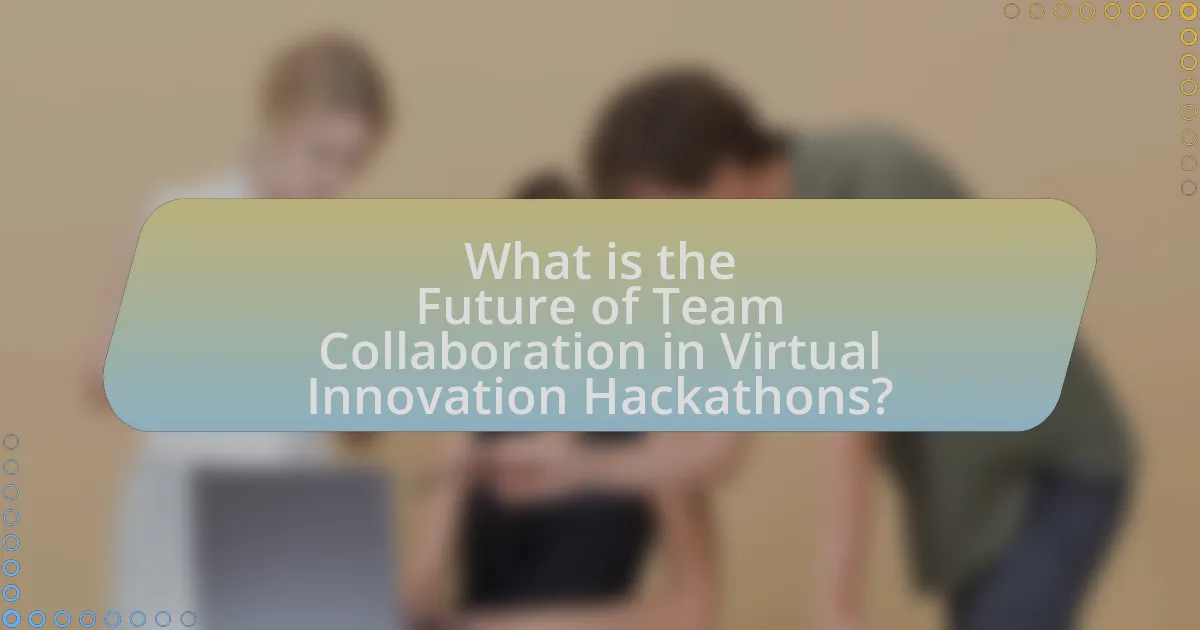 What is the Future of Team Collaboration in Virtual Innovation Hackathons?