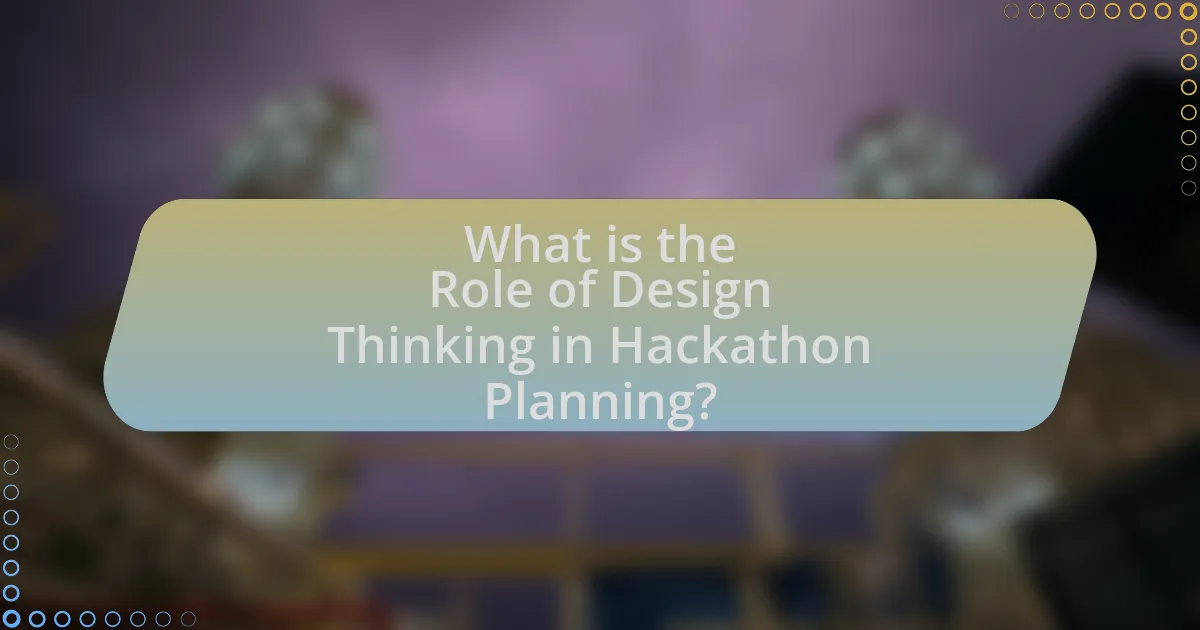 What is the Role of Design Thinking in Hackathon Planning?