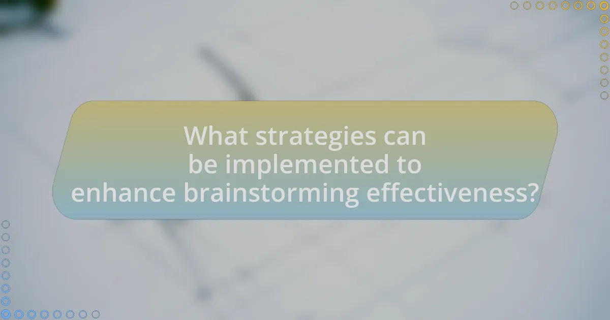 What strategies can be implemented to enhance brainstorming effectiveness?